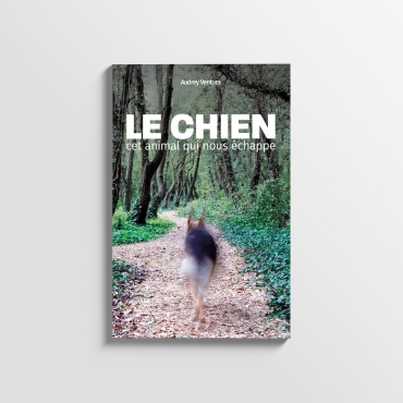 « Le chien, cet animal qui nous échappe » Audrey Ventura